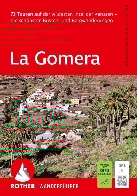 ROTHER Wanderführer La Gomera. 73 Touren auf der wildesten Insel der Kanaren - die schönsten Küsten- und Bergwanderungen - Klaus Wolfsperger, Annette Wolfsperger
