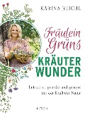 Fräulein Grüns Kräuterwunder - Karina Reichl