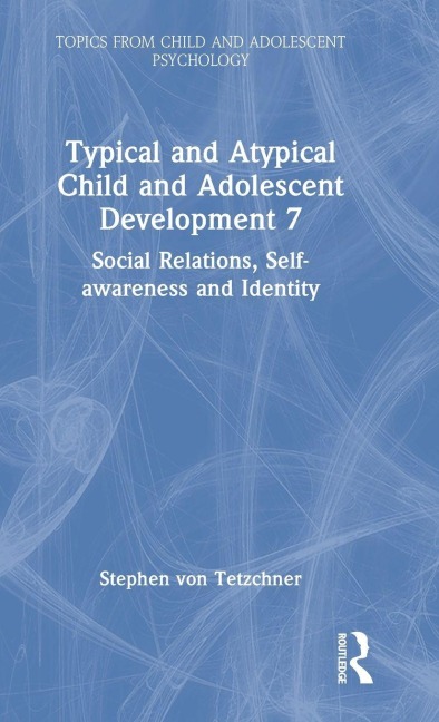 Typical and Atypical Child and Adolescent Development 7 Social Relations, Self-awareness and Identity - Stephen Von Tetzchner