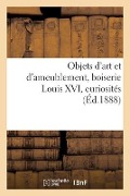 Objets d'Art Et d'Ameublement, Boiserie Louis XVI, Curiosités - F. Jacob
