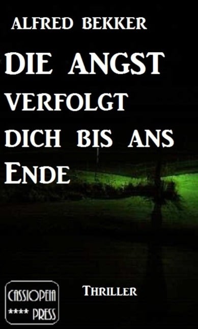 Alfred Bekker Thriller: Die Angst verfolgt dich bis ans Ende - Alfred Bekker