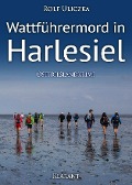 Wattführermord in Harlesiel. Ostfrieslandkrimi - Rolf Uliczka
