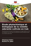 Cover-Bild zum Titel 'Étude phytochimique et biologique de la violette odorante cultivée en Irak' von 'Shaimaa Fakhri, Bushra M. Jaber'