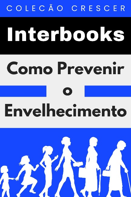 Como Prevenir O Envelhecimento (Coleção Crescer, #2) - Interbooks