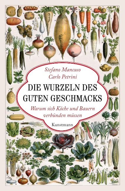Die Wurzeln des guten Geschmacks - Stefano Mancuso, Carlo Petrini