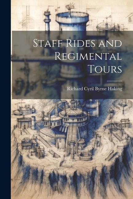 Staff Rides and Regimental Tours - Richard Cyril Byrne Haking