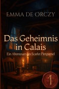 Cover-Bild zum Titel 'Das Geheimnis in Calais' von 'Emma de Orczy'