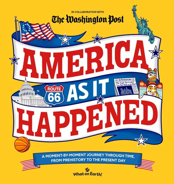 America as It Happened - What on Earth!, The Washington Post