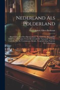 Cover-Bild zum Titel 'Nederland Als Polderland: Beschrijving Van Den Eigenaardigen Toestand Der Belangrijkst Helft Van Ons Land, Tevens Bevattende De Topografie Van D' von 'Anton Albert Beekman'