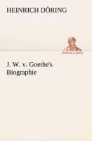 J. W. v. Goethe's Biographie - Heinrich Döring