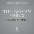 The Parisian Sphinx - Summer Brennan