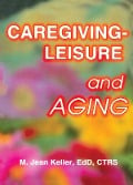 Cover-Bild zum Titel 'Caregiving-Leisure and Aging' von 'M Jean Keller'