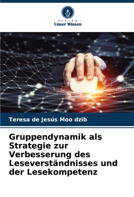 Gruppendynamik als Strategie zur Verbesserung des Leseverständnisses und der Lesekompetenz - Teresa de Jesús Moo dzib