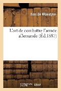 Cover-Bild zum Titel 'L'Art de Combattre l'Armée Allemande' von 'Ivan Woestyne'