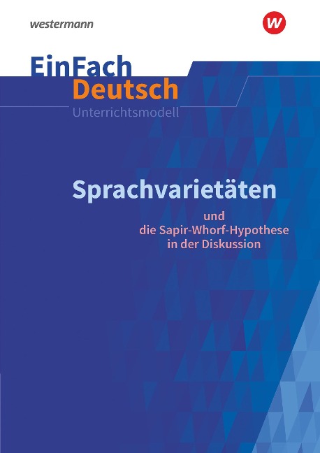 Sprachvarietäten - und die Sapir-Whorf-Hypothese in der Diskussion: Gymnasiale Oberstufe. EinFach Deutsch Unterrichtsmodelle - Alexandra Wölke