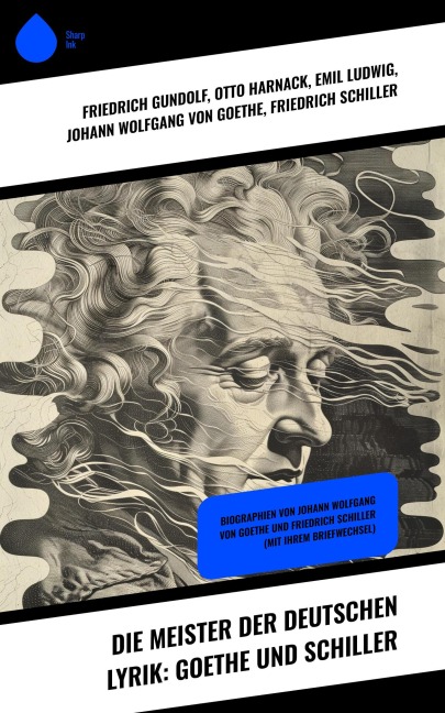 Die Meister der deutschen Lyrik: Goethe und Schiller - Friedrich Gundolf, Otto Harnack, Emil Ludwig, Johann Wolfgang von Goethe, Friedrich Schiller