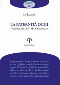 La paternità oggi. Tra fragilità e testimonianza - Ivo Lizzola