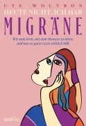 Cover-Bild zum Titel 'Heute nicht, ich hab Migräne' von 'Ute Woltron'