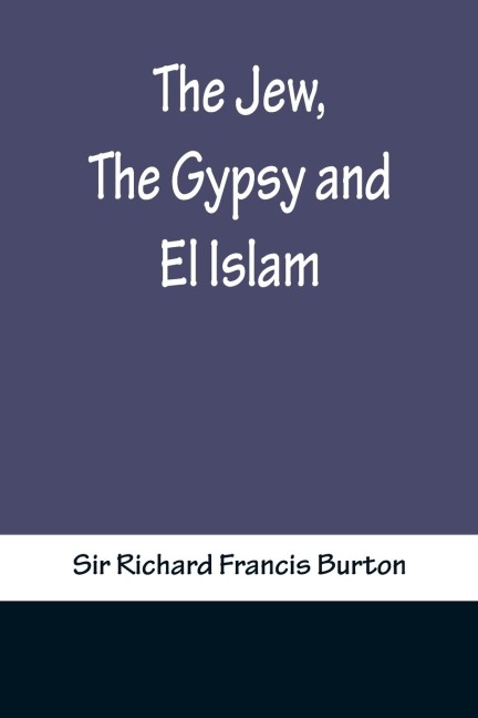 The Jew, The Gypsy and El Islam - Richard Francis Burton