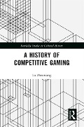 Cover-Bild zum Titel 'A History of Competitive Gaming' von 'Lu Zhouxiang'