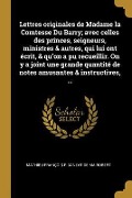 Cover-Bild zum Titel 'Lettres originales de Madame la Comtesse Du Barry; avec celles des princes, seigneurs, ministres & autres, qui lui ont écrit, & qu'on a pu recueillir. On y a joint une grande quantité de notes amusantes & instructives, ...' von 'Mathieu François Pidanzat De Mairobert'