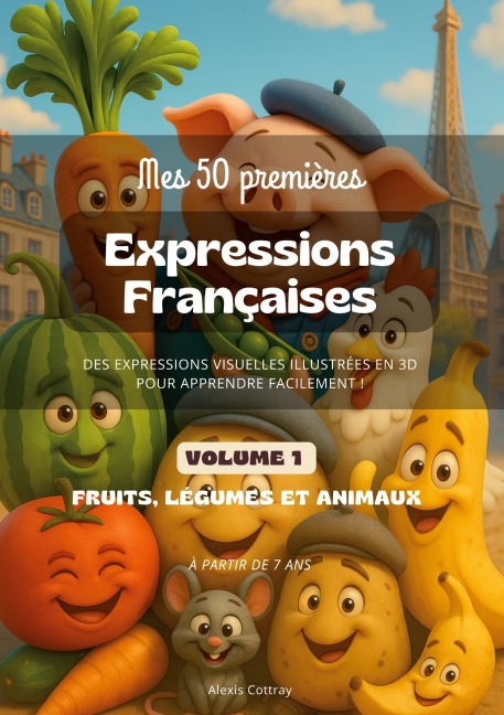 Mes 50 Premières Expressions Françaises - Volume 1 (Fruits, Légumes, Animaux) - Alexis Cottray