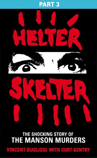 Helter Skelter: Part Three of the Shocking Manson Murders - Vincent Bugliosi