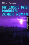 Cover-Bild zum Titel 'Die Insel des Magiers: Zombie Roman' von 'Alfred Bekker'