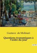 Cover-Bild zum Titel 'Questions économiques à l'ordre du jour' von 'Gustave De Molinari'