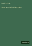 Cover-Bild zum Titel 'Reise durch das Biedermeier' von 'Heinrich Laube'