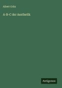 Cover-Bild zum Titel 'A-B-C der Aesthetik' von 'Albert Grün'