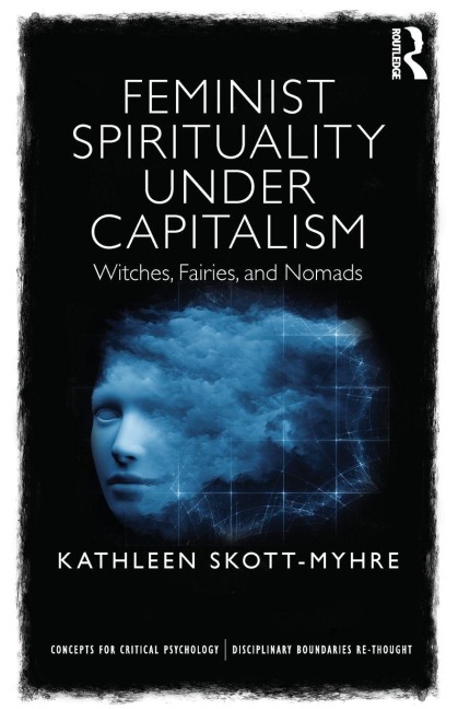 Feminist Spirituality under Capitalism - Kathleen Skott-Myhre