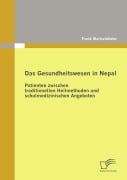 Cover-Bild zum Titel 'Das Gesundheitswesen in Nepal: Patienten zwischen traditionellen Heilmethoden und schulmedizinischen Angeboten' von 'Frank Mallschützke'