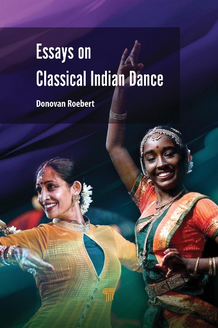 Essays on Classical Indian Dance - Donovan Roebert