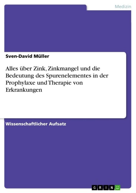 Alles über Zink, Zinkmangel und die Bedeutung des Spurenelementes in der Prophylaxe und Therapie von Erkrankungen - Sven-David Müller