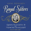 Royal Sisters Lib/E: Queen Elizabeth II and Princess Margaret - Anne Edwards