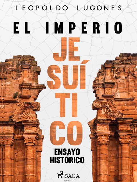 El imperio jesuítico: ensayo histórico - Leopoldo Lugones