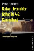 Godwin - Freund der Götter, Teil 4-6: Sammelband - Pete Hackett