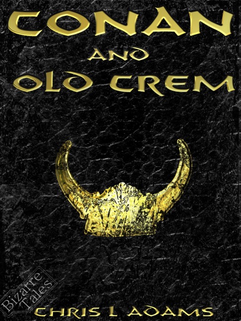 Conan and Old Crem (A Tale of Conan of Cimmeria) - Chris L. Adams