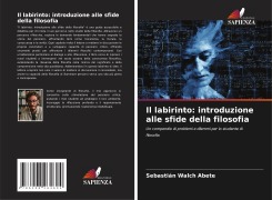Cover-Bild zum Titel 'Il labirinto: introduzione alle sfide della filosofia' von 'Sebastián Walch Abete'