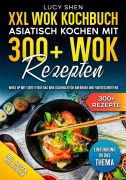 Cover-Bild zum Titel 'XXL Wok Kochbuch - Asiatisch kochen mit 300+Wok Rezepten' von 'Lucy Shen'