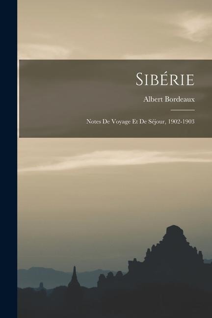Sibérie: Notes De Voyage Et De Séjour, 1902-1903 - Albert Bordeaux