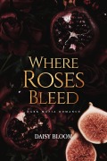 Cover-Bild zum Titel 'Where Roses Bleed: Mafia et Dark Romance' von 'Daisy Bloom'