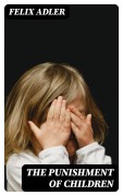 Cover-Bild zum Titel 'The Punishment of Children' von 'Felix Adler'