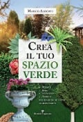 Cover-Bild zum Titel 'Crea il tuo spazio verde. Piante, idee, tecniche e arredi per giardini di tutte le dimensioni' von 'Marco Alberti'