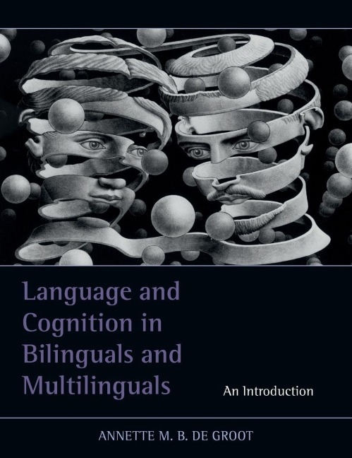 Language and Cognition in Bilinguals and Multilinguals - Annette M. B. De Groot
