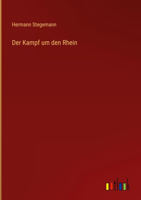 Der Kampf um den Rhein - Hermann Stegemann