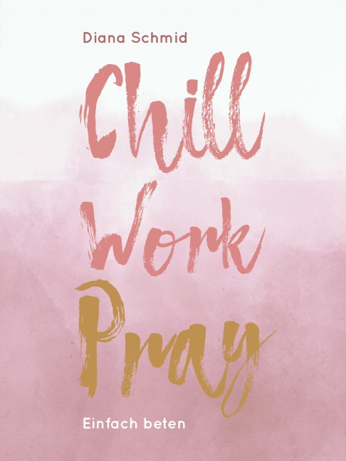 Chill Work Pray - Diana Schmid