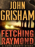 Cover-Bild zum Titel 'Fetching Raymond: A Story from the Ford County Collection' von 'John Grisham'