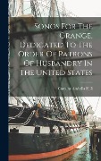 Cover-Bild zum Titel 'Songs For The Grange, Dedicated To The Order Of Patrons Of Husbandry In The United States' von 'Caroline Arabella Hall'